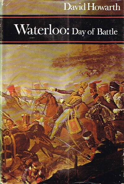 HOWARTH, DAVID - Waterloo: Day of Battle