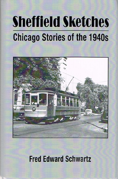 SCHWARTZ, FRED EDWARD - Sheffield Sketches: Chicago Stories of the 1940s