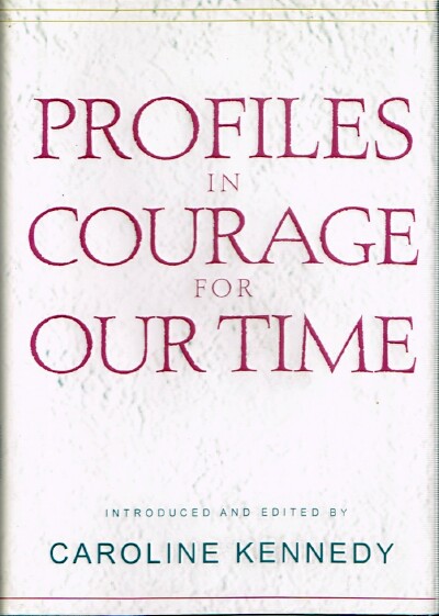 KENNEDY, CAROLINE (EDITOR) - Profiles in Courage for Our Time