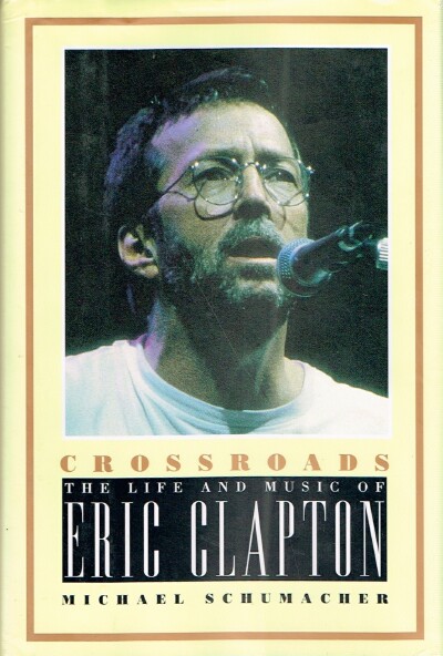 SCHUMACHER, MICHAEL - Crossroads: The Life and Music of Eric Clapton