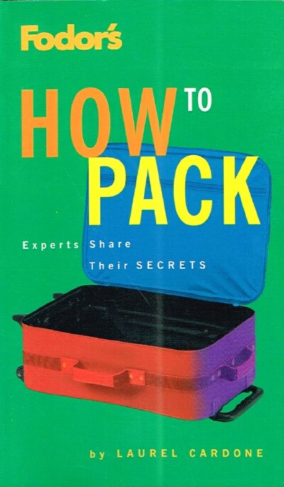 CARDONE, LAUREL - Fodor's How to Pack: Experts Share Their Secrets