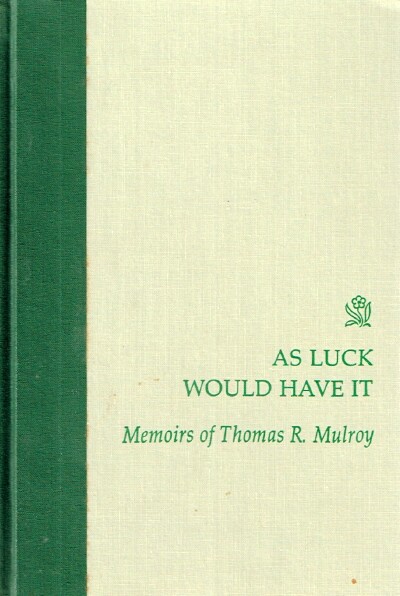 MULROY, THOMAS R. - As Luck Would Have It the Memoirs of Thomas R. Mulroy