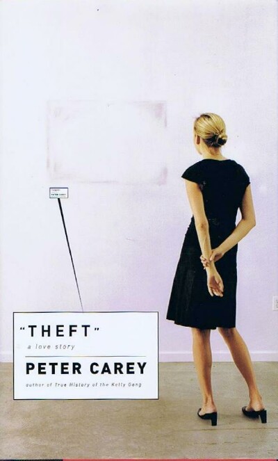 CAREY, PETER - Theft: A Love Story