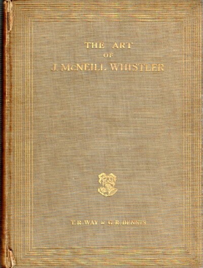 WAY, T. R.; G. R. DENNIS - The Art of J. Mcneill Whistler