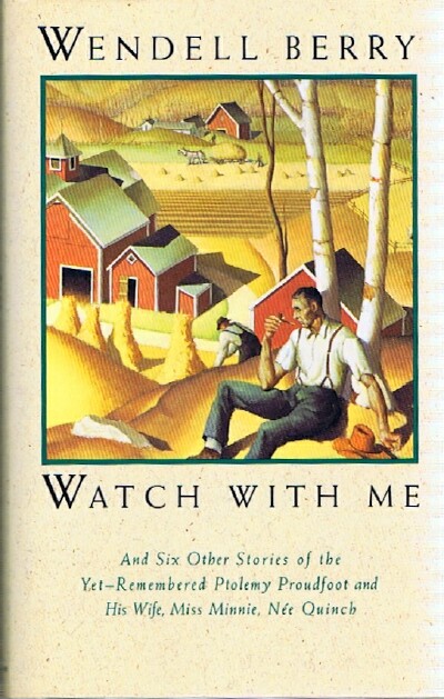 BERRY, WENDELL - Watch with Me, and Six Other Stories of the Yet-Remembered Ptolemy Proudfoot and His Wife, Miss Minnie, Nee Quinch