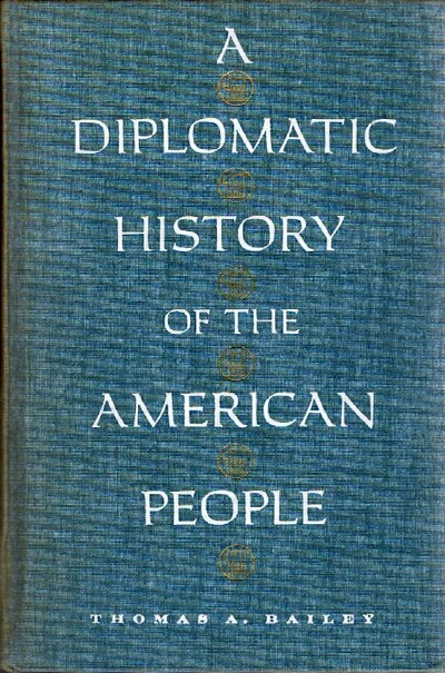 BAILEY, THOMAS A. - A Diplomatic History of the American People