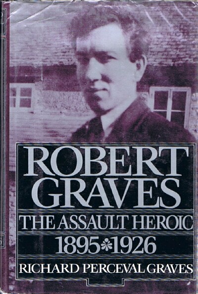GRAVES, RICHARD PERCEVAL - Robert Graves: The Assault Heroic 1895-1926