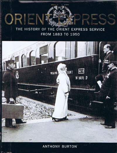 BURTON, ANTHONY - The Orient Express: The History of the Orient Express Service from 1883 to 1950