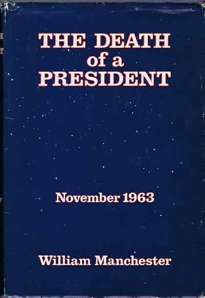MANCHESTER, WILLIAM - The Death of a President: November 1963