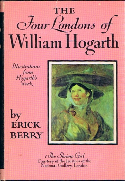 BERRY, ERICK - The Four Londons of William Hogarth