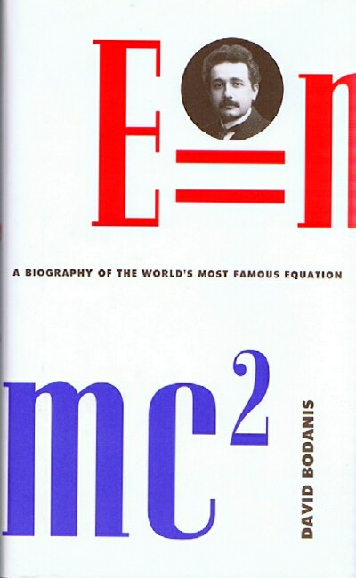 BODANIS, DAVID - E=MC: A Biography of the World's Most Famous Equation