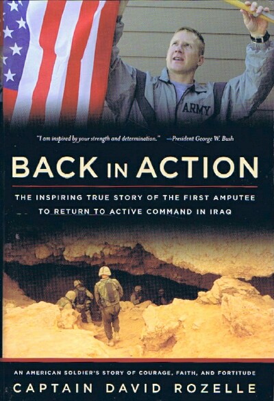 ROZELLE, CAPTAIN DAVID - Back in Action: An American Soldier's Story of Courage, Faith, and Fortitude