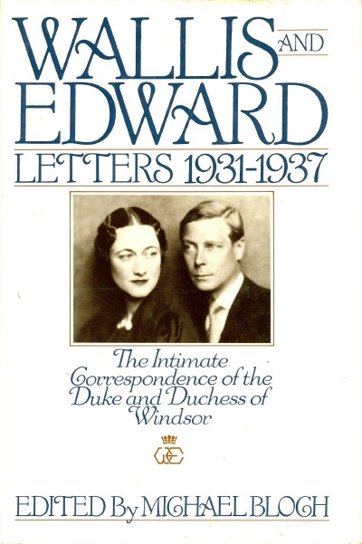 BLOCH, MICHAEL (ED) - Wallis and Edward: Letters, 1931-1937: The Intimate Correspondence of the Duke and Duchess of Windsor