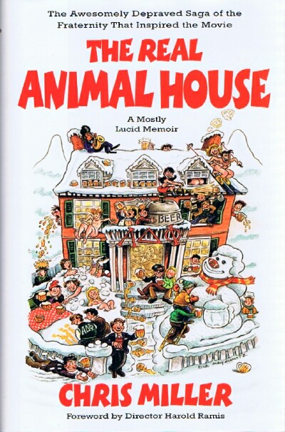 MILLER, CHRIS - The Real Animal House: The Awesomely Depraved Saga of the Fraternity That Inspired the Movie