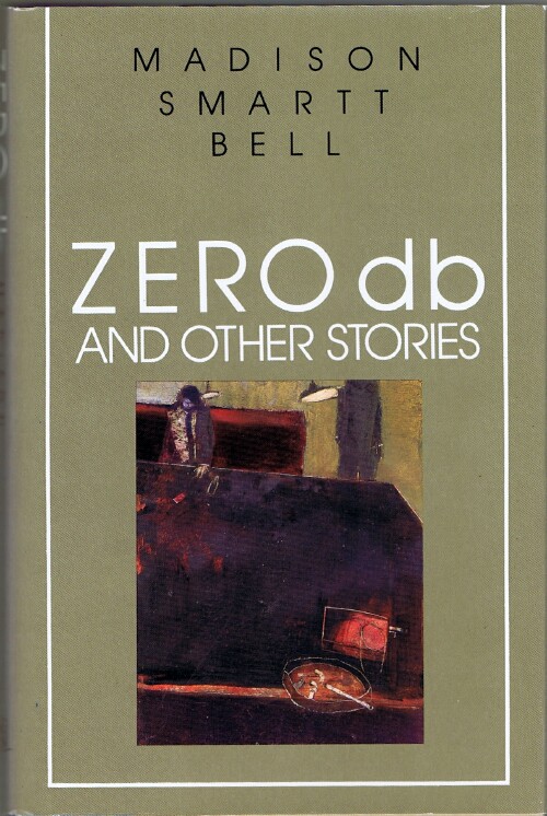 BELL, MADISON SMARTT - Zero Db and Other Stories