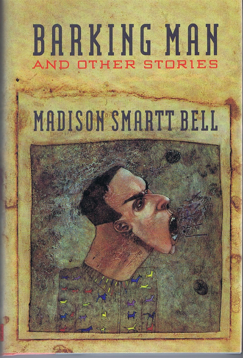 BELL, MADISON SMARTT - Barking Man and Other Stories
