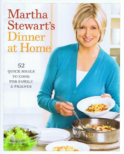 STEWART, MARTHA - Martha Stewart's Dinner at Home: 52 Quick Meals to Cook for Family & Friends