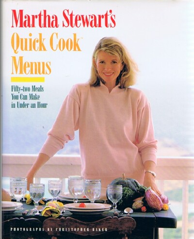 STEWART, MARTHA - Martha Stewart's Quick Cook Menus: Fifty-Two Meals You Can Make in Under an Hour