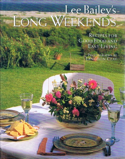 BAILEY, LEE - Lee Bailey's Long Weekends: Recipes for Good Food and Easy Living