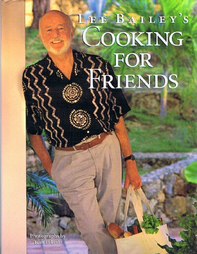 BAILEY, LEE - Lee Bailey's Cooking for Friends