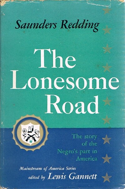 REDDING, SAUNDERS - The Lonesome Road: The Story of the Negro's Part in America