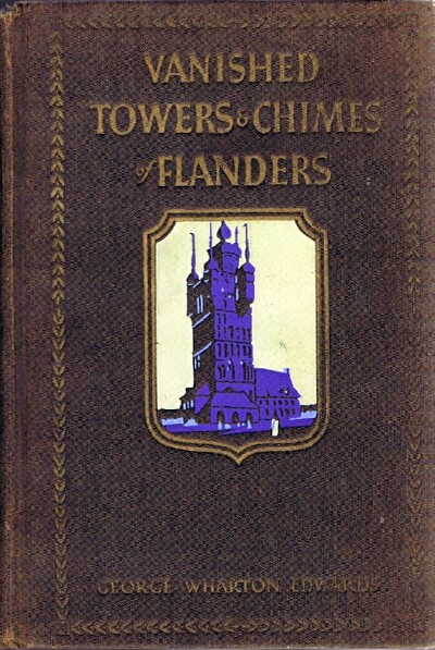 EDWARDS, GEORGE WHARTON - Vanished Towers & Chimes of Flanders