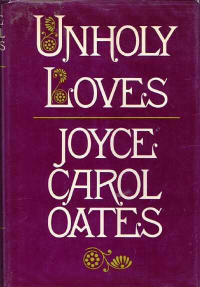 OATES, JOYCE CAROL - Unholy Loves