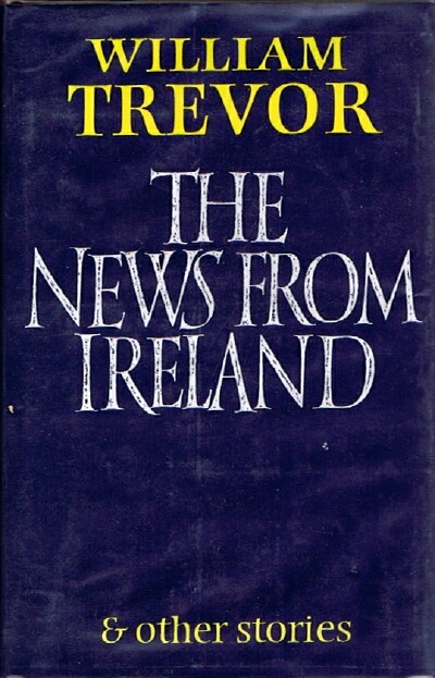 TREVOR, WILLIAM - The News from Ireland & Other Stories