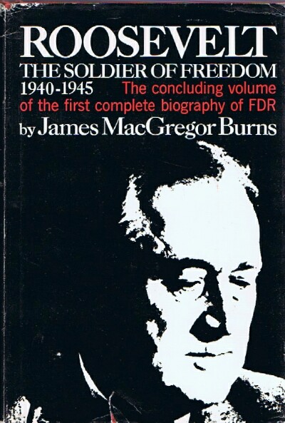 BURNS, JAMES MACGREGOR - Roosevelt: The Soldier of Freedom