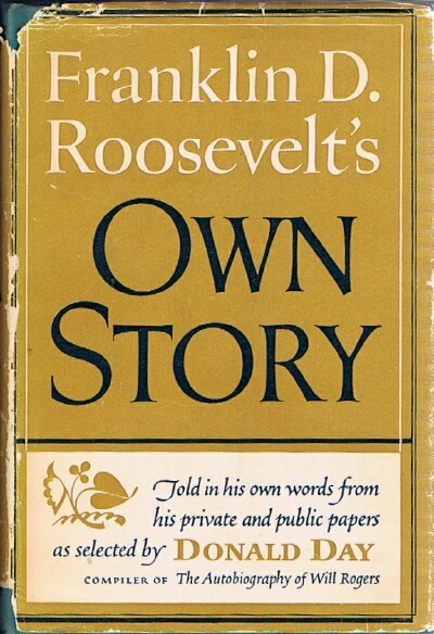 ROOSEVELT, FRANKLIN D.; DONALD DAY (EDITOR) - Franklin D. Roosevelt's Own Story Told in His Own Words from His Private and Public Papers