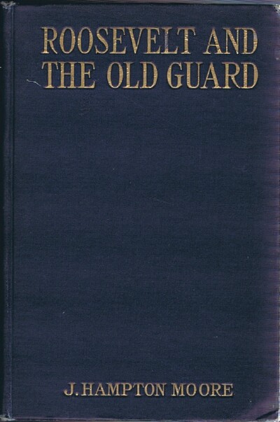 MOORE, J. HAMPTON - Roosevelt and the Old Guard