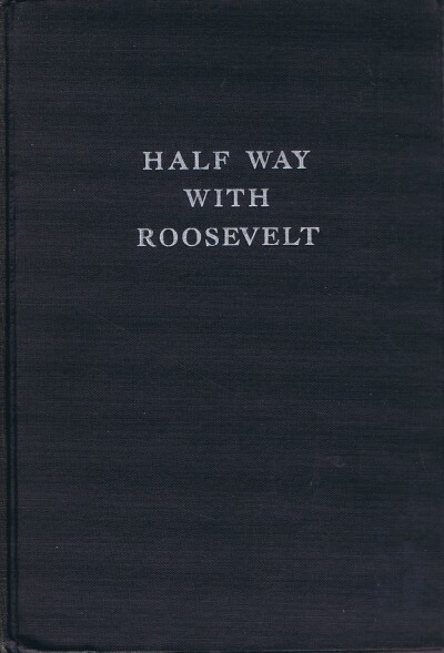 LINDLEY, ERNEST K. - Half Way with Roosevelt