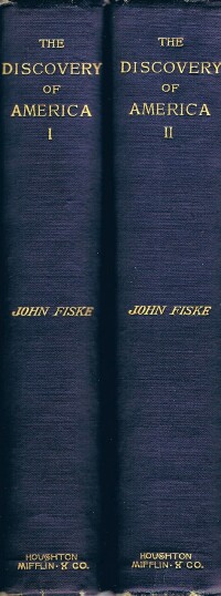 FISKE, JOHN - The Discovery of America: With Some Account of Ancient America and the Spanish Conquest (Two Volumes, Complete)