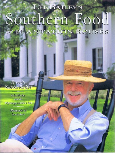 BAILEY, LEE; THE PILGRIMAGE GARDEN CLUB - Lee Bailey's Southern Food & Plantation Houses