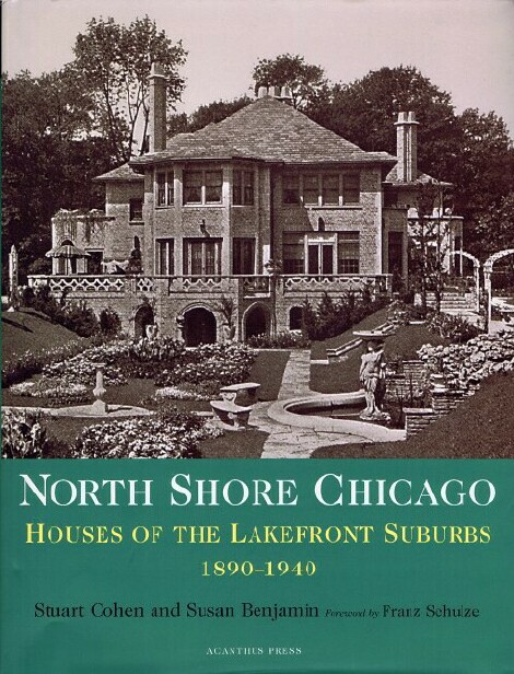 COHEN, STUART; SUSAN BENJAMIN; FRANZ SCHULZE (INTRO) - North Shore Chicago: Houses of the Lakefront Suburbs 1890-1940