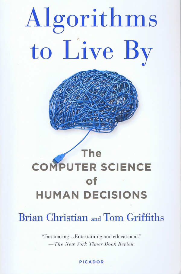 CHRISTIAN, BRIAN; TOM GRIFFITHS - Algorithms to Live by: The Computer Science of Human Decisions