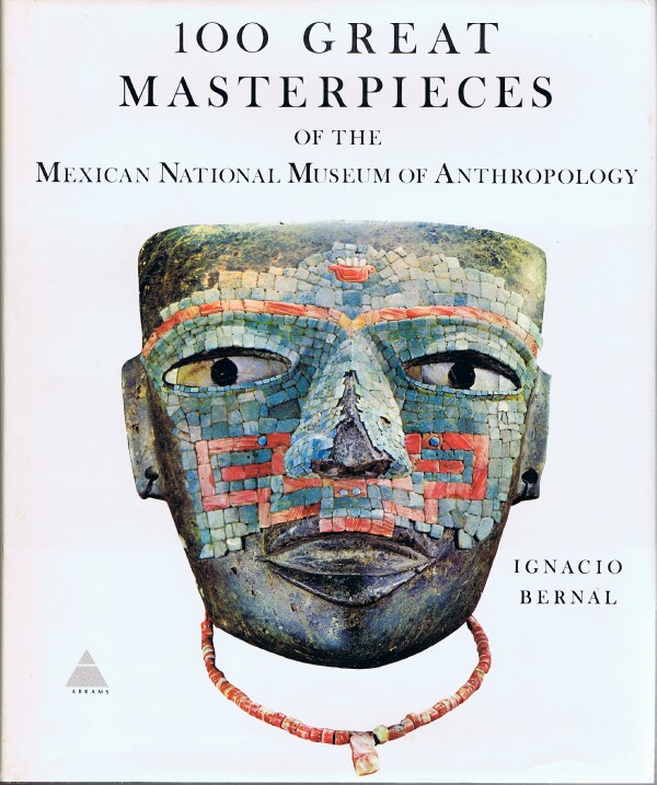 BERNAL, IGNACIO - 100 Great Masterpieces of the Mexican National Museum of Anthropology