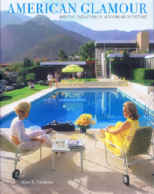 FRIEDMAN, ALICE T. - American Glamour and the Evolution of Modern Architecture