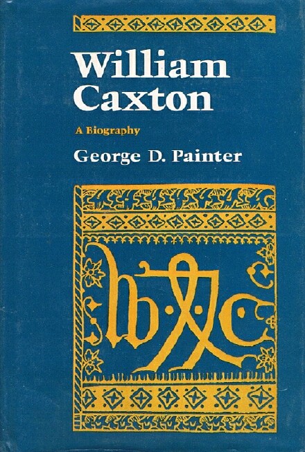 PAINTER, GEORGE D. - William Caxton: A Biography