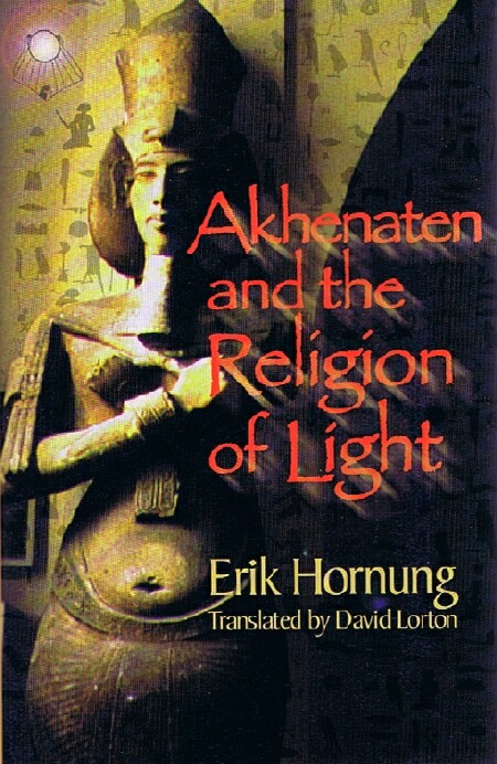 HORNUNG, ERIK; DAVID LORTON (TRANS) - Akhenaten and the Religion of Light