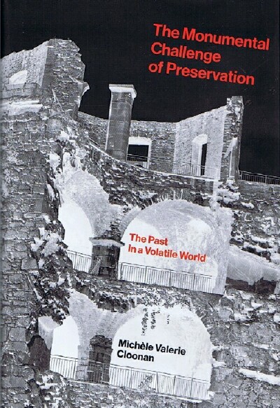 CLOONAN, MICHELE VALERIE - The Monumental Challenge of Preservation: The Past in a Volatile World