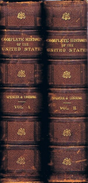 SPENCER, J. A.; BENSON J. LOSSING - A Complete History of the United States of America (Four Volumes in Two): Illustrated with Numerous Original and Highly Finished Steel Engravings from Original Paintings