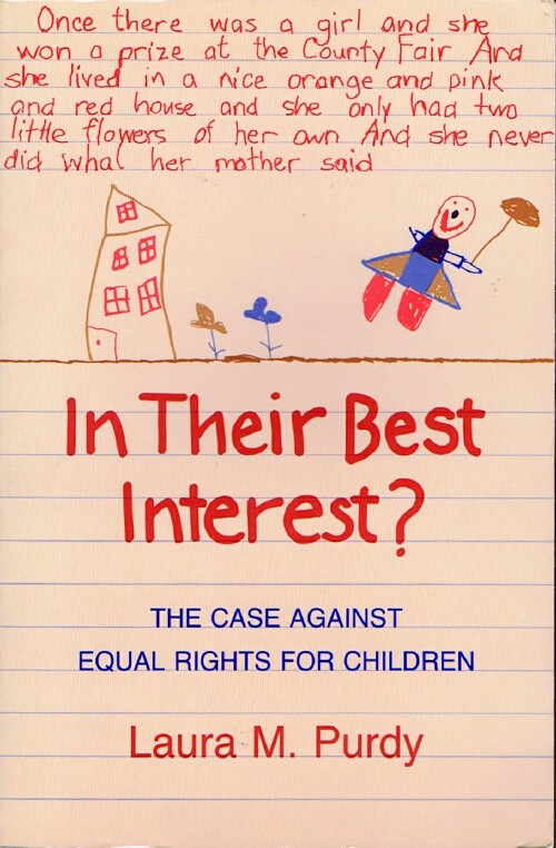 PURDY, LAURA M. - In Their Best Interest? the Case Against Equal Rights for Children
