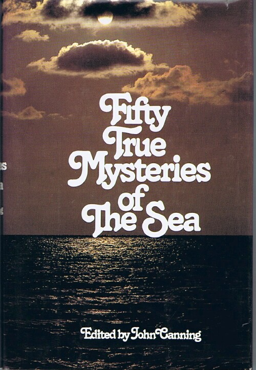 CANNING, JOHN (ED) - Fifty True Mysteries of the Sea
