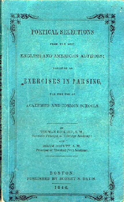 RICKARD, TRUMAN; HIRAM ORCUTT - Poetical Selections from the Best English and American Authors, Designed As Exercises in Parsing, for the Use of Academies and Common Schools