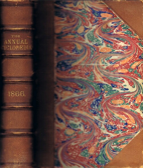 D. APPLETON AND COMPANY - The American Annual Cyclopedia and Register of Important Events of the Year 1866. Embracing Political, CIVIL, Military, and Social Affairs; Public Documents; Biography, Statistics, Commerce, Finance, Literature, Science, Agriculture, and Mechanical Industry.