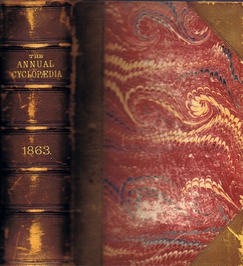 D. APPLETON AND COMPANY - The American Annual Cyclopedia and Register of Important Events of the Year 1863. Embracing Political, CIVIL, Military, and Social Affairs; Public Documents; Biography, Statistics, Commerce, Finance, Literature, Science, Agriculture, and Mechanical Industry.