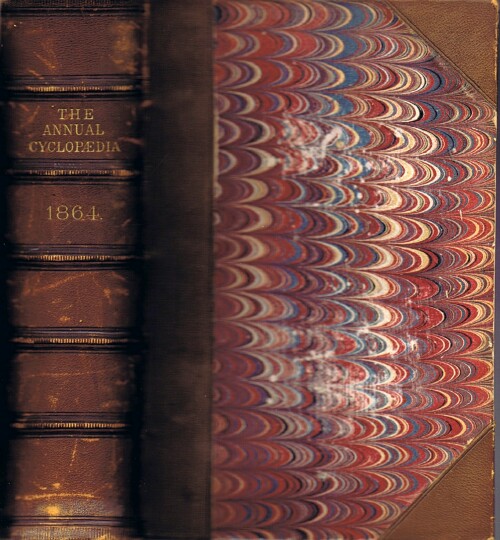 D. APPLETON AND COMPANY - The American Annual Cyclopedia and Register of Important Events of the Year 1864. Embracing Political, CIVIL, Military, and Social Affairs; Public Documents; Biography, Statistics, Commerce, Finance, Literature, Science, Agriculture, and Mechanical Industry.