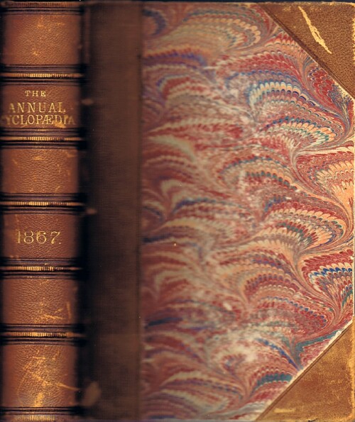 D. APPLETON AND COMPANY - The American Annual Cyclopedia and Register of Important Events of the Year 1867. Embracing Political, CIVIL, Military, and Social Affairs; Public Documents; Biography, Statistics, Commerce, Finance, Literature, Science, Agriculture, and Mechanical Industry.