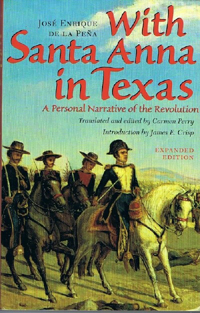 PENA, JOSE ENRIQUE DE LA - With Santa Anna in Texas: A Personal Narrative of the Revolution